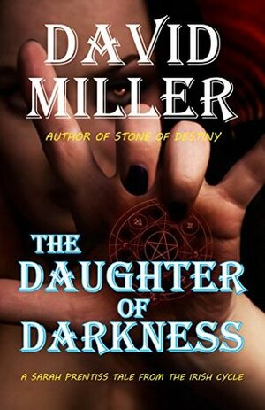 The Daughter of Darkness: A Sarah Prentiss Tale from the Irish Cycle by David Miller