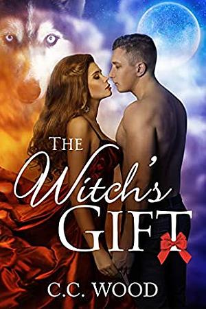 The Witch's Gift: A Yuletide Love Story by C.C. Wood