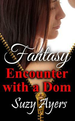 Fantasy Encounter with A Dom by Suzy Ayers