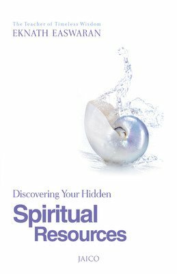 Discovering Your Hidden Spiritual Resources by Eknath Easwaran