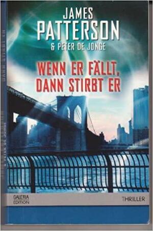 Wenn Er Fallt, Dann Stirbt Er by James Patterson, Peter de Jonge