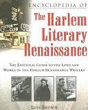 Encyclopedia of the Harlem Literary Renaissance: The Essential Guide to the Lives and Works of the Harlem Renaissance Writers by Lois Brown