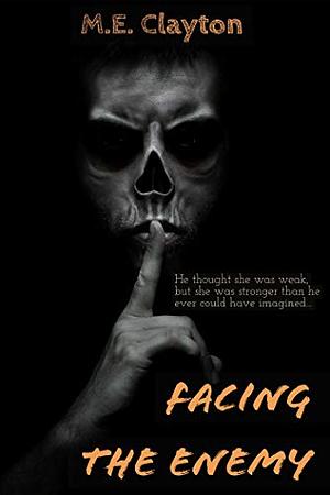 Facing The Enemy by M.E. Clayton
