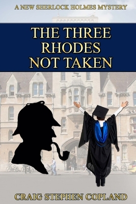 The Three Rhodes Not Taken: A New Sherlock Holmes Mystery by Craig Stephen Copland