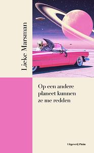 Op een andere planeet kunnen ze me redden by Lieke Marsman