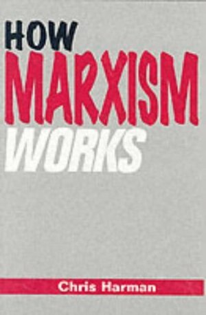 How Marxism Works by Chris Harman