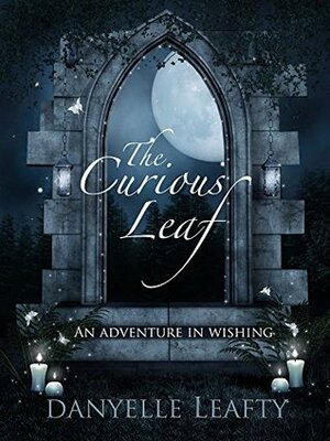 The Curious Leaf: An Adventure in Wishing (Curiosities Book 0) by Danyelle Leafty