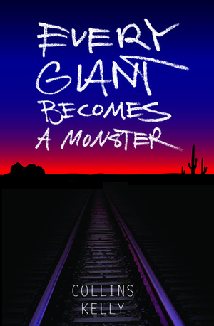 Every Giant Becomes a Monster by Collins Kelly