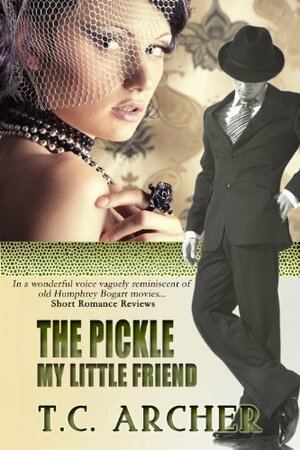 The Pickle My Little Friend by T.C. Archer