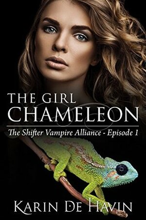 The Girl Chameleon Episode One: (Contemporary Paranormal Romance) (The Shifter Vampire Alliance Serial Book 1) by Karin De Havin