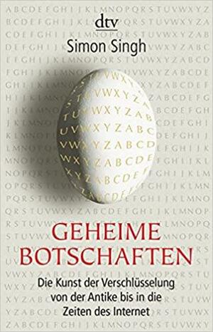 Geheime Botschaften. Die Kunst der Verschlüsselung von der Antike bis in die Zeiten des Internet by Simon Singh