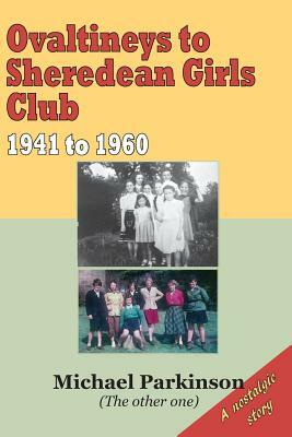 Ovaltineys to Sheredean Girls Club 1941-1960 by Michael Parkinson