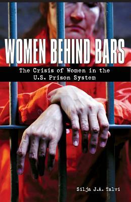 Women Behind Bars: The Crisis of Women in the U.S. Prison System by Silja J. a. Talvi