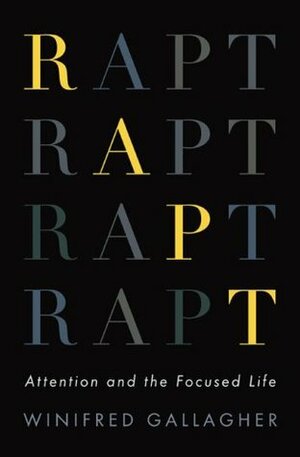 Rapt: Attention and the Focused Life by Winifred Gallagher
