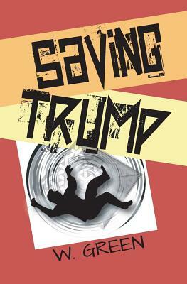 Saving Trump by W. Green