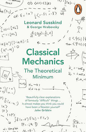 Classical Mechanics: The Theoretical Minimum by George Hrabovsky, Leonard Susskind