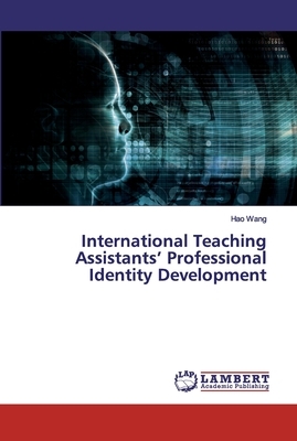 International Teaching Assistants' Professional Identity Development by Hao Wang