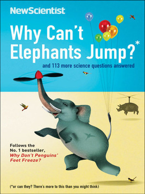 Why Can't Elephants Jump?: And 113 Other Tantalising Science Questions by Mick O'Hare, New Scientist