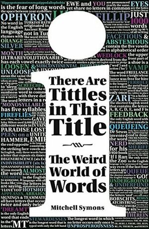 There Are Tittles in This Title: The Weird World of Words by Mitchell Symons