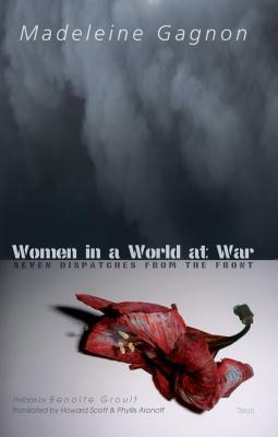Women in a World at War: Seven Dispatches from the Front by Madeleine Gagnon