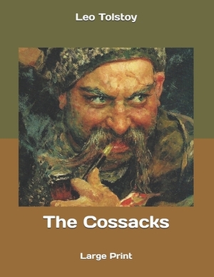 The Cossacks: Large Print by Leo Tolstoy