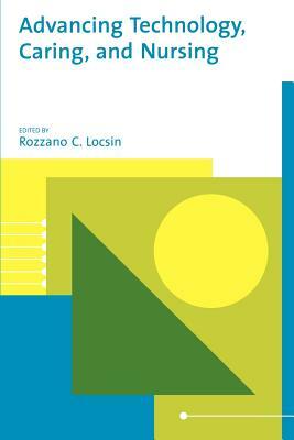 Advancing Technology, Caring, and Nursing by Rozzano Locsin