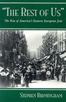 "the Rest of Us": The Rise of America's Eastern European Jews by Stephen Birmingham