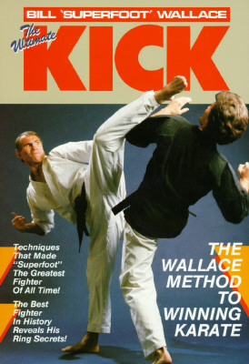 The Ultimate Kick: The Wallace Method of Winning Karate by Bill Wallace