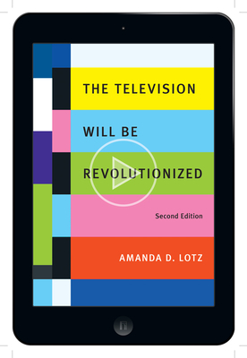The Television Will Be Revolutionized, Second Edition by Amanda D. Lotz