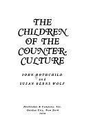 The Children of the Counter-culture by John Rothchild, Susan Berns Wolf