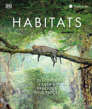 Habitats: From Ocean Trench to Tropical Forest by D.K. Publishing