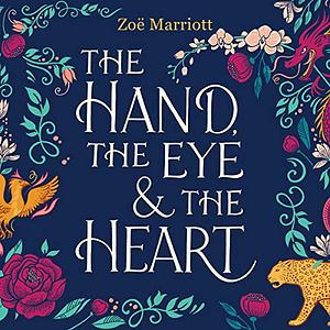 The Hand, the Eye and the Heart by Zoë Marriott