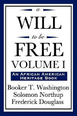 A Will to Be Free, Vol. I (an African American Heritage Book) by Solomon Northup, Frederick Douglass, Booker T. Washington