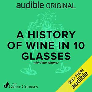 A History of Wine in 10 Glasses by Paul Wagner