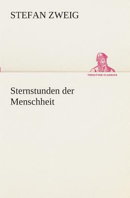 Sternstunden Der Menschheit by Stefan Zweig