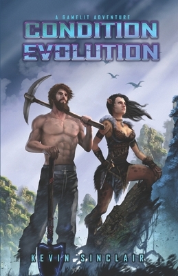 Condition Evolution: A LitRPG / Game-lit Adventure by Kevin Sinclair