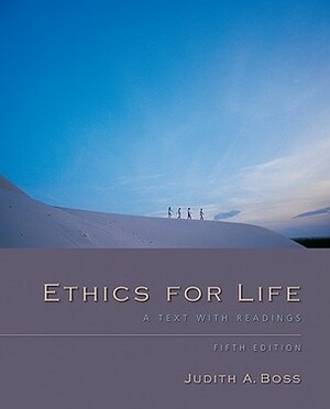 Ethics for Life: A Text with Readings by Judith A. Boss