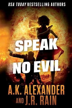 Speak No Evil by J.R. Rain, A.K. Alexander