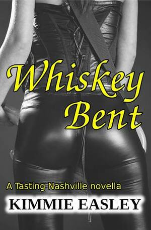 Whiskey Bent by Kimmie Easley