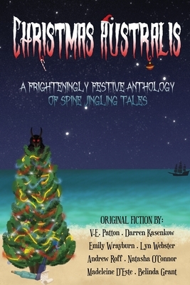 Christmas Australis: A Frighteningly Festive Anthology of Spine Jingling Tales by Emily Wrayburn, V. E. Patton, Darren Kasenkow