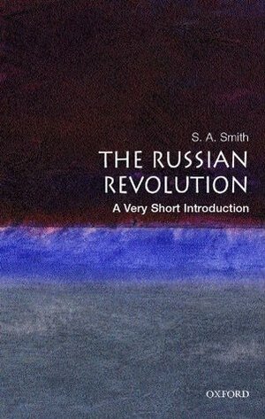 The Russian Revolution: A Very Short Introduction by S.A. Smith