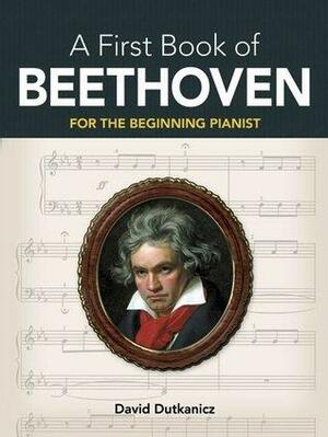 A First Book of Beethoven: For The Beginning Pianist with Downloadable MP3s by David Dutkanicz