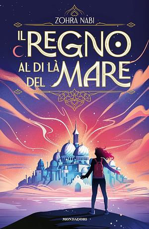 Il regno al di là del mare by Zohra Nabi