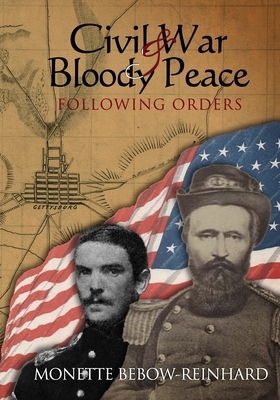 Civil War & Bloody Peace: Following Orders by Monette Bebow-Reinhard