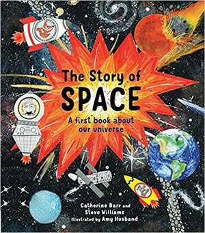 The Story of Space: A first book about our universe by Amy Husband, Catherine Barr, Steve Williams