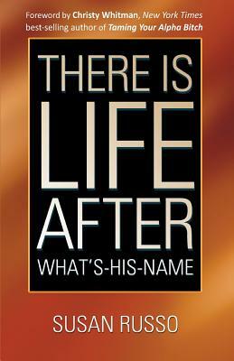 There Is Life After What's-His-Name by Susan Russo