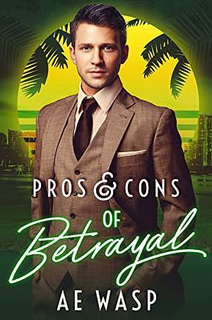 Pros & Cons of Betrayal by A.E. Wasp