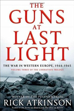 The Guns at Last Light: The War in Western Europe, 1944-1945 by Rick Atkinson