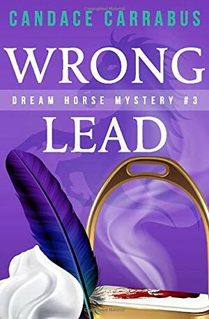 Wrong Lead: Dream Horse Mystery #3 by Candace Carrabus