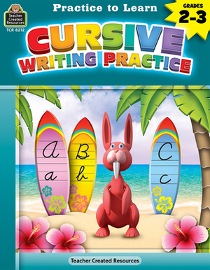 Practice to Learn: Cursive Writing Practice (Gr. 2-3) by Eric Migliaccio